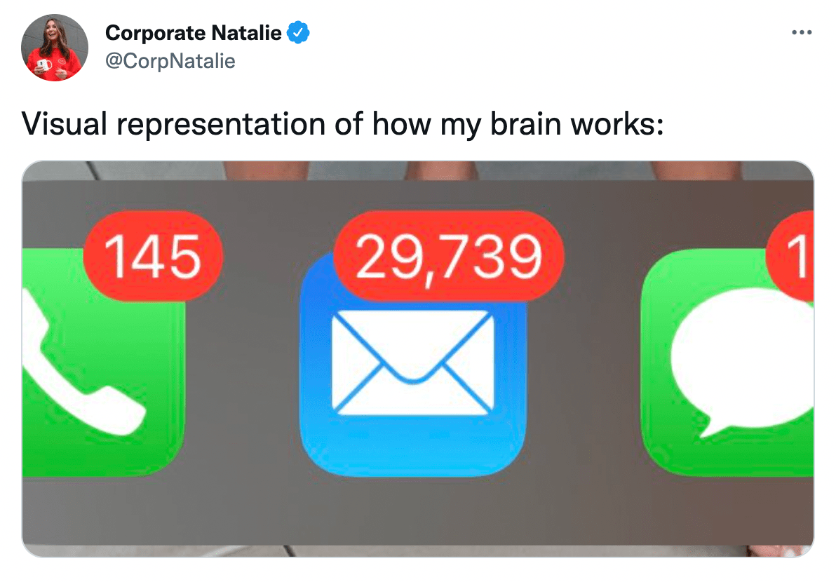 @CorpNatalie on twitter: Visual representation of how my brain works: notification of 29,739 unread emails