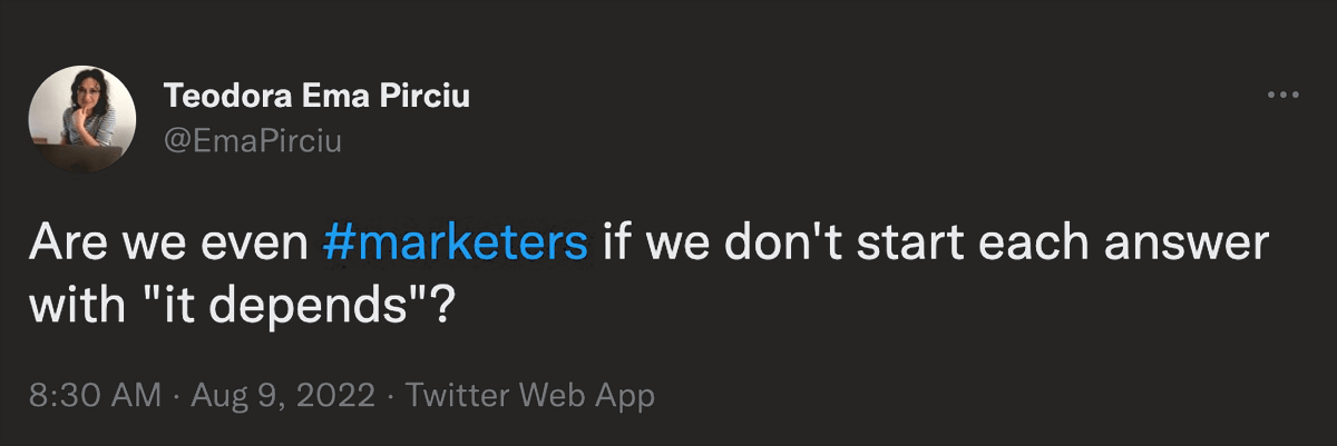@EmaPirciu on Twitter: Are we even marketers if we don't start each answer with it depends?