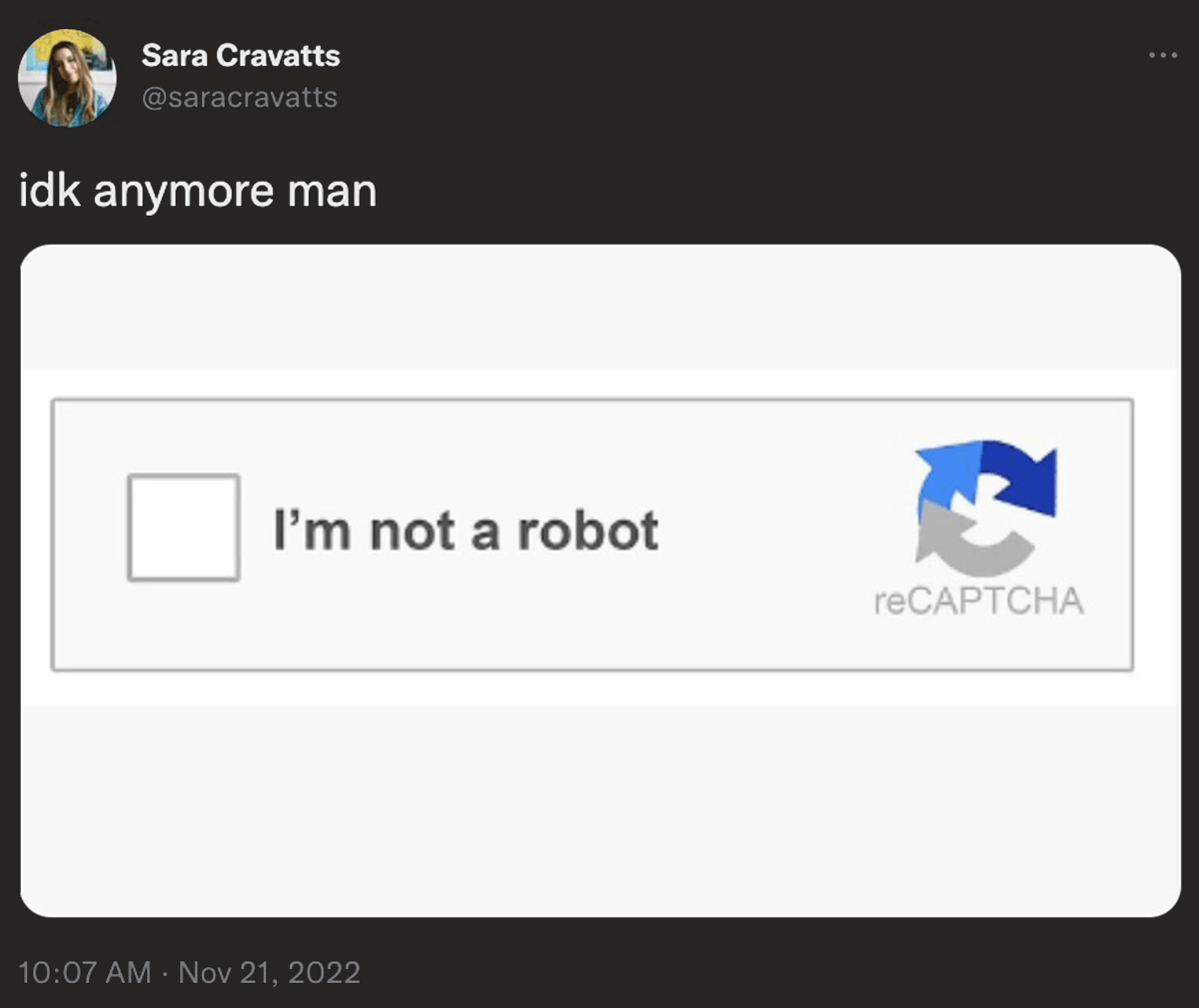 @saracravatts on Twitter: idk anymore man and an image of a captca that says 'I'm not a robot'
