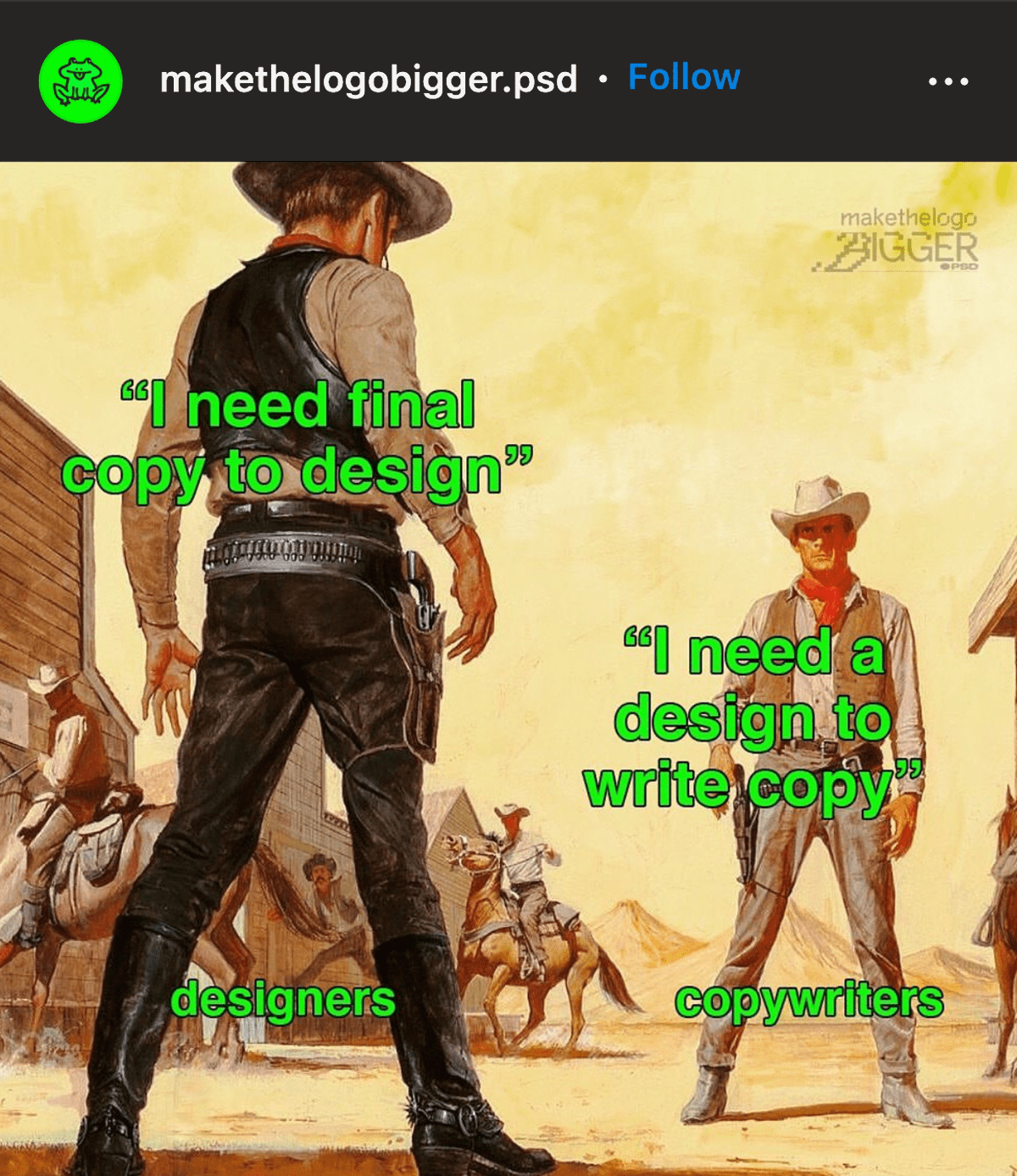 makethelogobigger.psd on Instagram: a showdown between two cowboys - a designer saying I need final copy to design and a copywriter saying I need a design to write copy