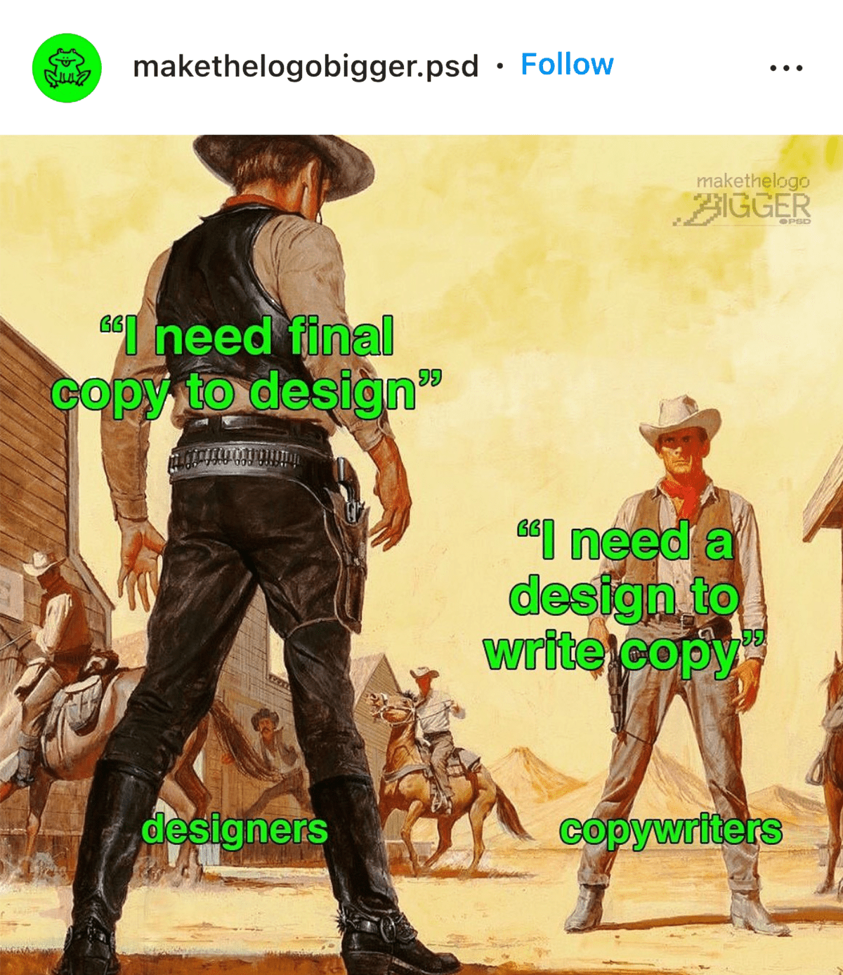 makethelogobigger.psd on Instagram: a showdown between two cowboys - a designer saying I need final copy to design and a copywriter saying I need a design to write copy