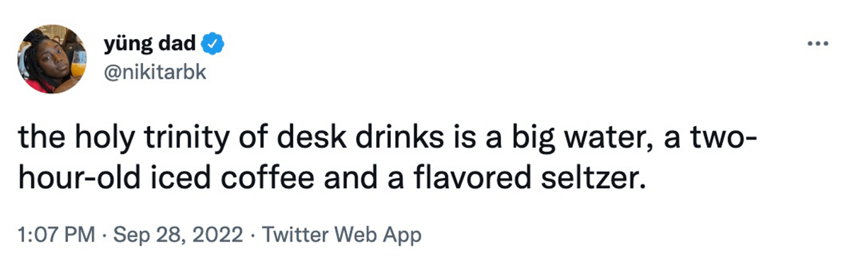 @nikitarbk on twitter: The holy trinity of desk drinks is a big water, a two-hour-old iced coffee and a flavored seltzer.