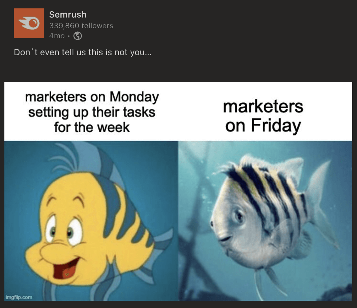 Semrush on LinkedIn says 'Don't even tell us this is not you...' with a meme of a happy Flounder from animated The Little Mermaid that says 'Marketers on Monday setting up their tasks for the week' next to Flounder from The Little Mermaid live-action movie that says 'Marketers on Friday'