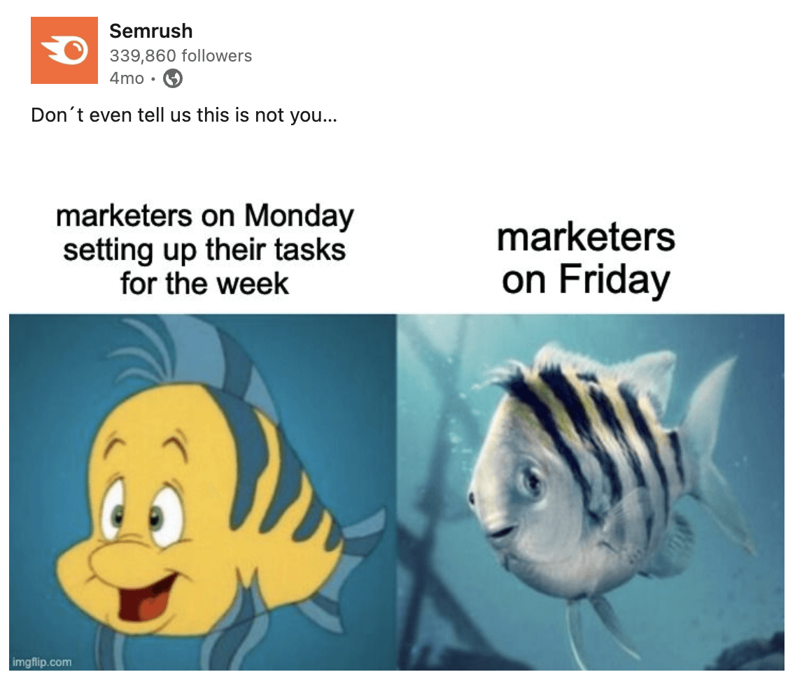 Semrush on LinkedIn says 'Don't even tell us this is not you...' with a meme of a happy Flounder from animated The Little Mermaid that says 'Marketers on Monday setting up their tasks for the week' next to Flounder from The Little Mermaid live-action movie that says 'Marketers on Friday'
