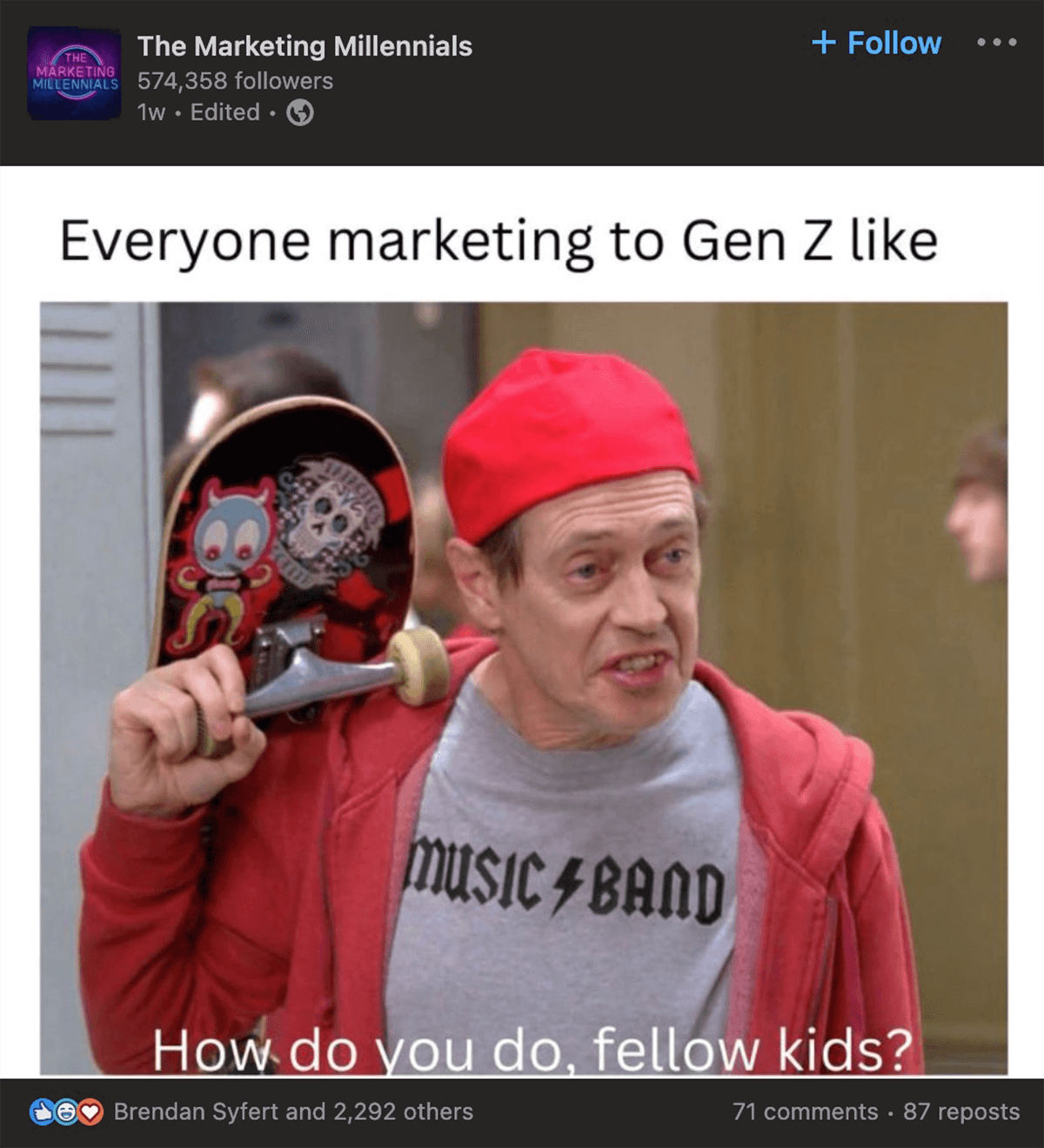 The Marketing Millennials on Linkedin: Everyone marketing to Gen Z like: Steve Buscemi in a music/band shirt with a red hoodie and a skateboard saying How do you do, fellow kids?