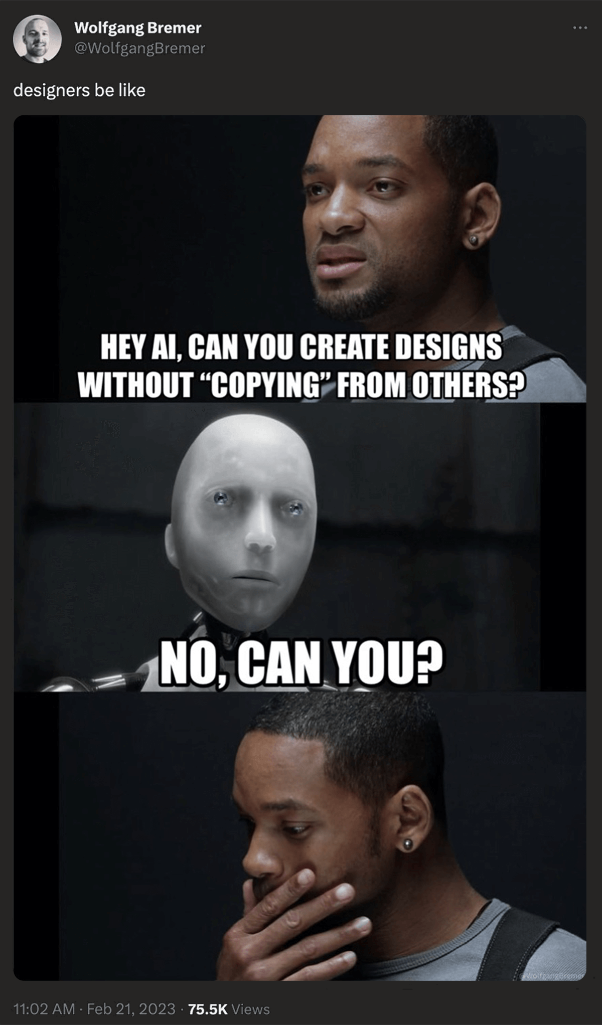@WolfgangBremer on twitter: designers be like - Will Smith from I, Robot saying Hey AI, can you create designs without Copying from others? the robot responding no, can you?