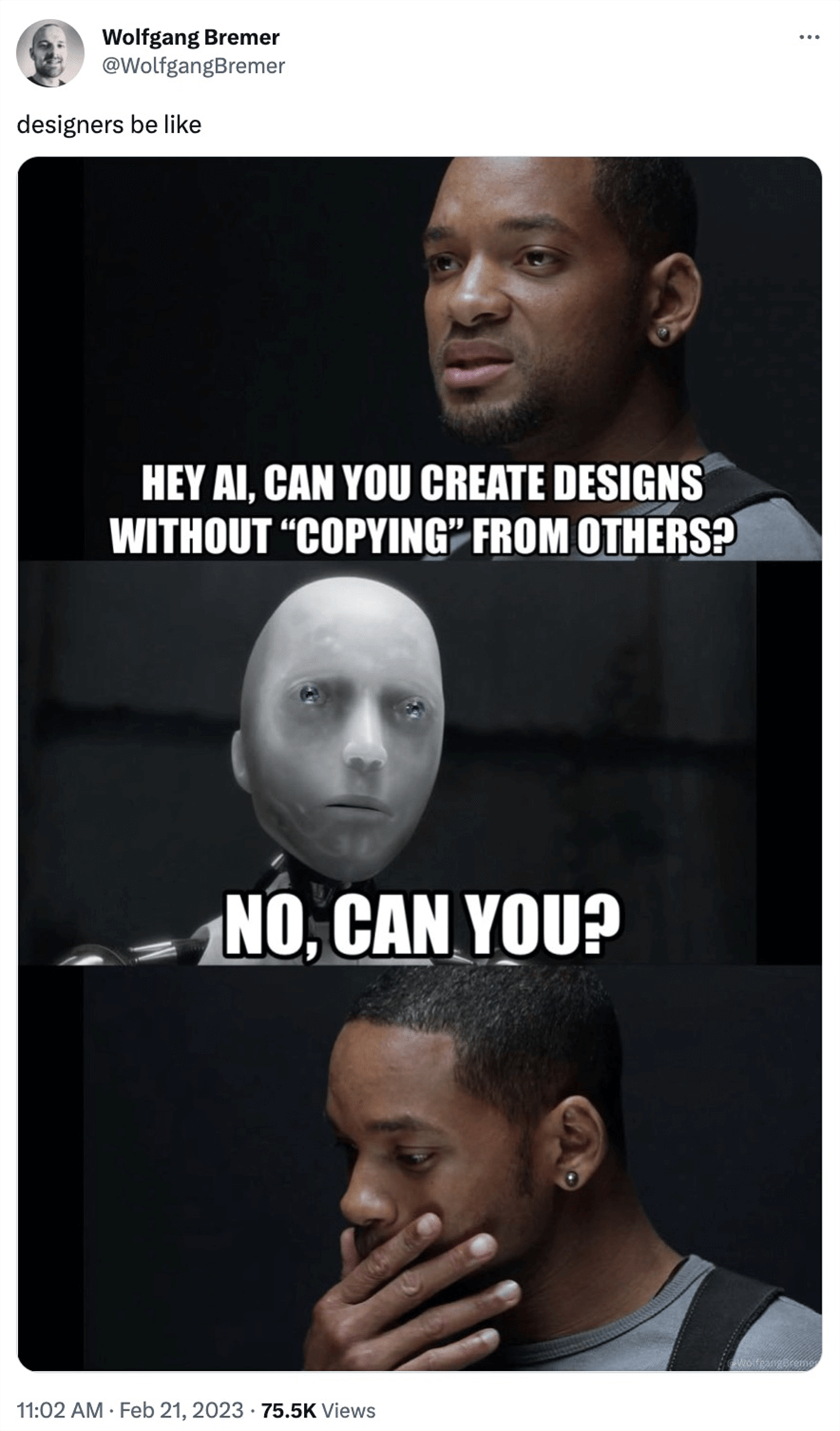 @WolfgangBremer on twitter: designers be like - Will Smith from I, Robot saying Hey AI, can you create designs without Copying from others? the robot responding no, can you?