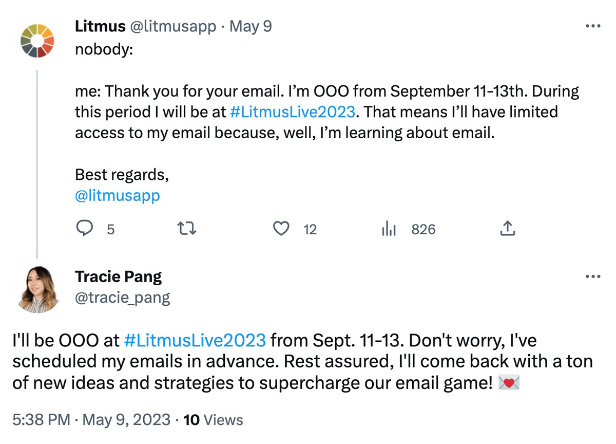 @litmusapp on Twitter: a sample out of office reply for while you're at Litmus Live, Tracie replied with her out of office reply which is: I'll be out of office at hashtag Litmus Live 2023 from Septmeber 11 to 13. Don't worry, I've scheduled my emails in advance. Rest assured I'll come back with a ton of new ideas and strategies to supercharge our email game!