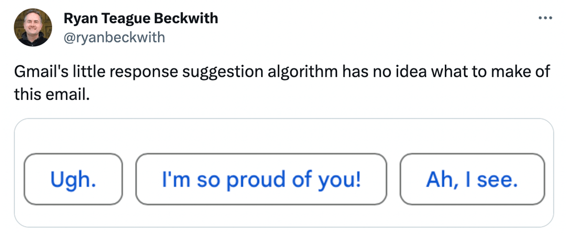Ryan Teague Beckwith @ryanbeckwith on X says, 'Gmail's little response suggestion algorithm has no idea what to make of this email.' and it includes three response suggestions that say. 'Ugh,' 'I'm so proud of you!' and 'Ah, I see.'