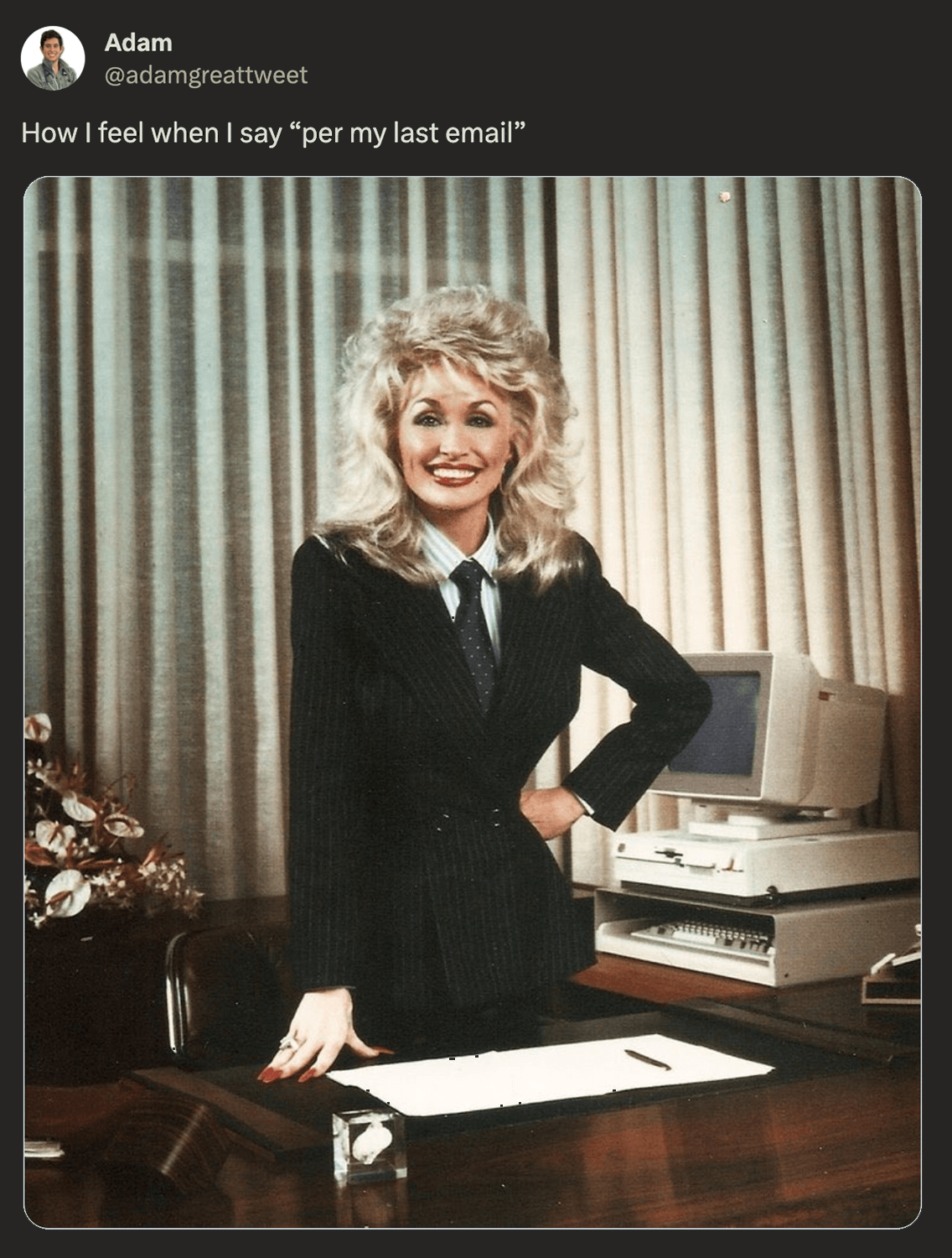 Adam @adamgreattweet on X says, 'How I feel when I say 'per my last email' with a picture of Dolly Parton in a suit in an office setting