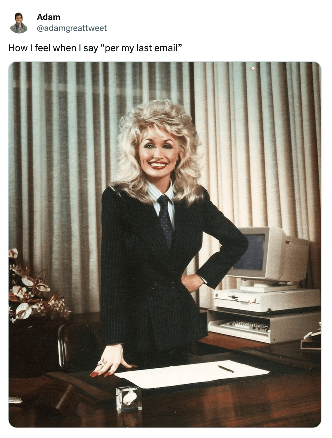 Adam @adamgreattweet on X says, 'How I feel when I say 'per my last email' with a picture of Dolly Parton in a suit in an office setting