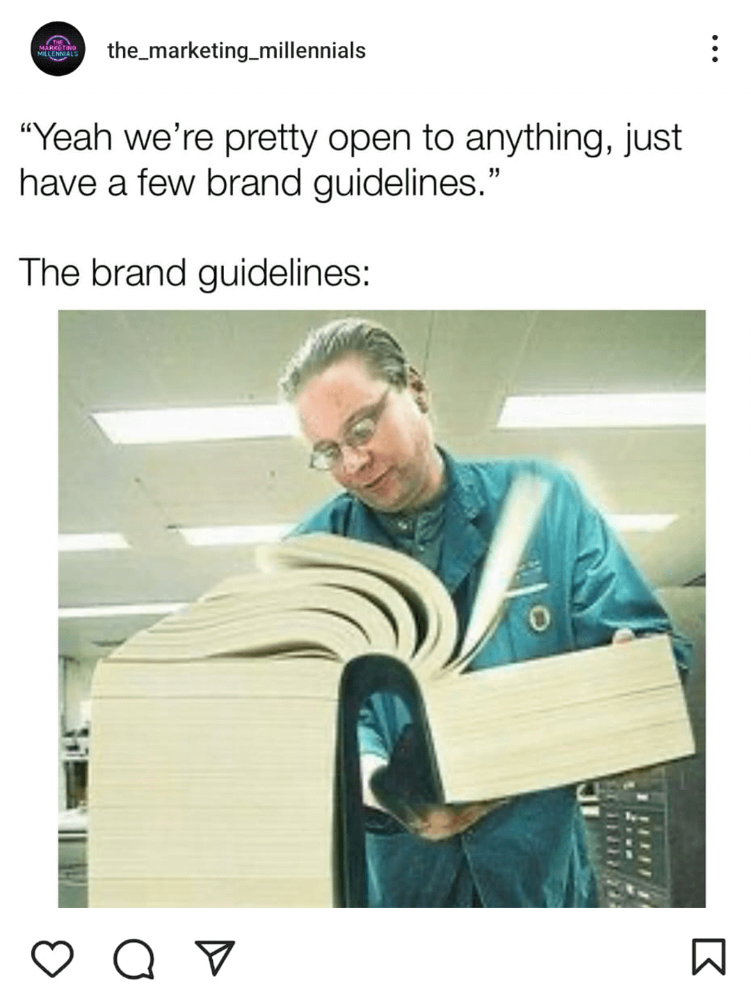 @the_marketing_millennials on Instagram posted a meme that says, 'Yeah we're pretty open to anything, just have a few brand guidelines.' 'The brand guidelines:' and it shows someone looking through a book with many pages at work