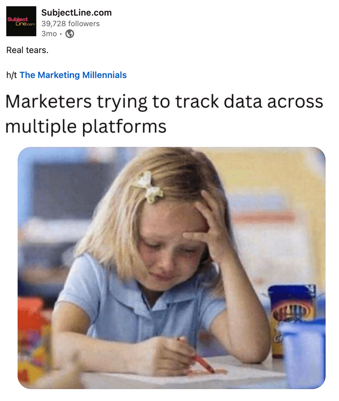 SubjectLine.com on LinkedIn says, 'Real tears' with a meme that says, 'Marketers trying to track data across multiple platforms' with a child on the verge of tears at their desk, holding a crayon while coloring.