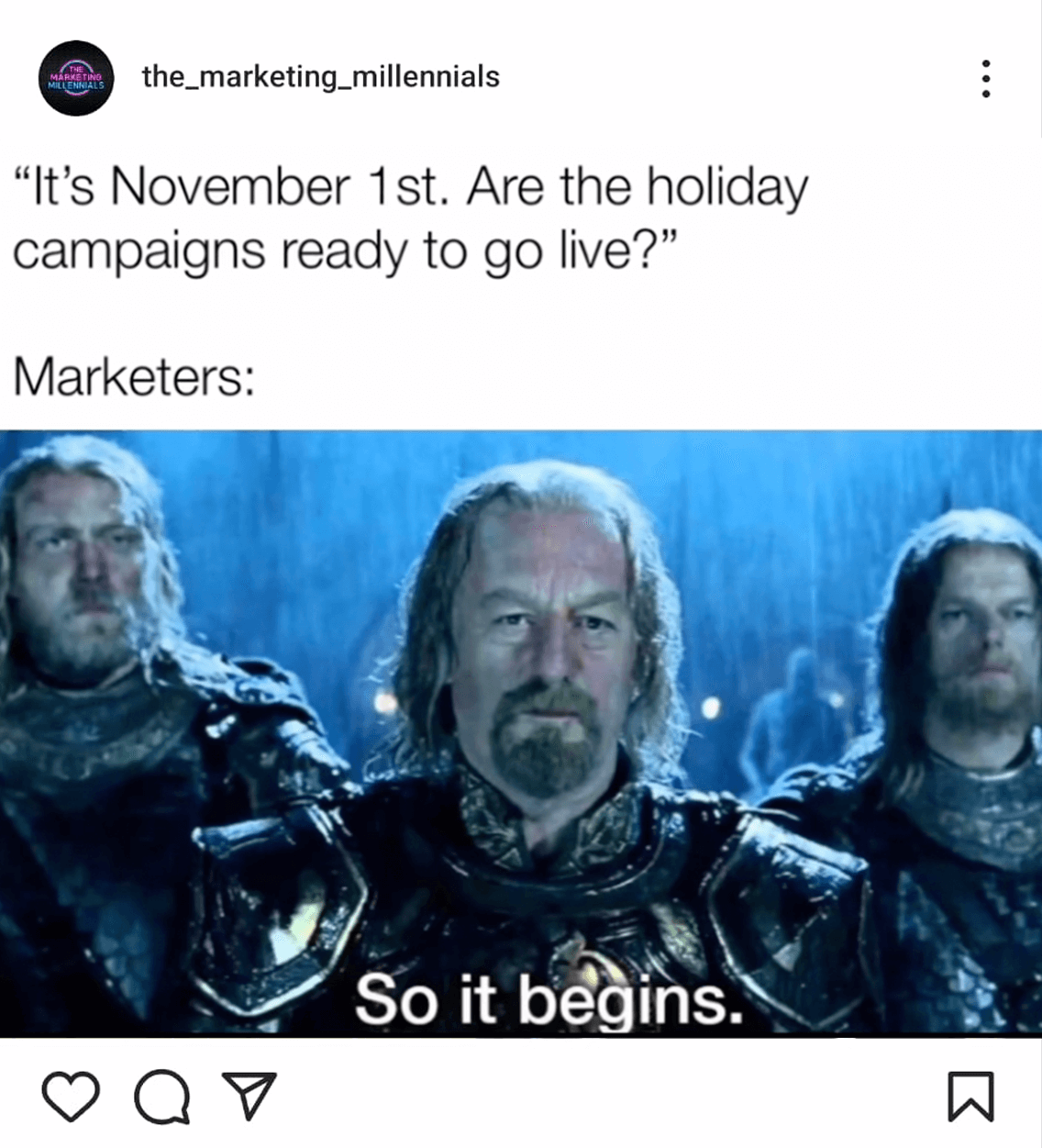 The Marketing Milennials on Instagram: 'It's November 1st. Are the holiday campaigns 
ready to go live?' Marketers: an image from Lord Of The Rings before a battle with the caption 'So it begins.'